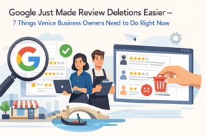 Read more about the article Google Just Made Review Deletions Easier: 7 Things Venice Business Owners Need to Do Right Now