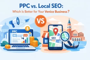 Read more about the article PPC vs. Local SEO: Which Is Better for Your Venice Business?